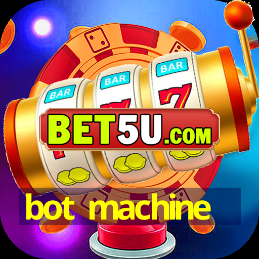 bot machine